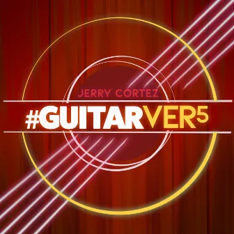 #GUITARVER5 by Jerry Cortez