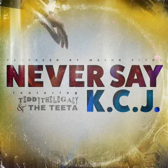 Never Say by K.C.J.