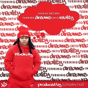 Turning Dreams Into Reality by Anikae Brown