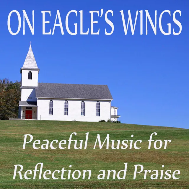 On Eagle's Wings - Peaceful Music for Reflection and Praise