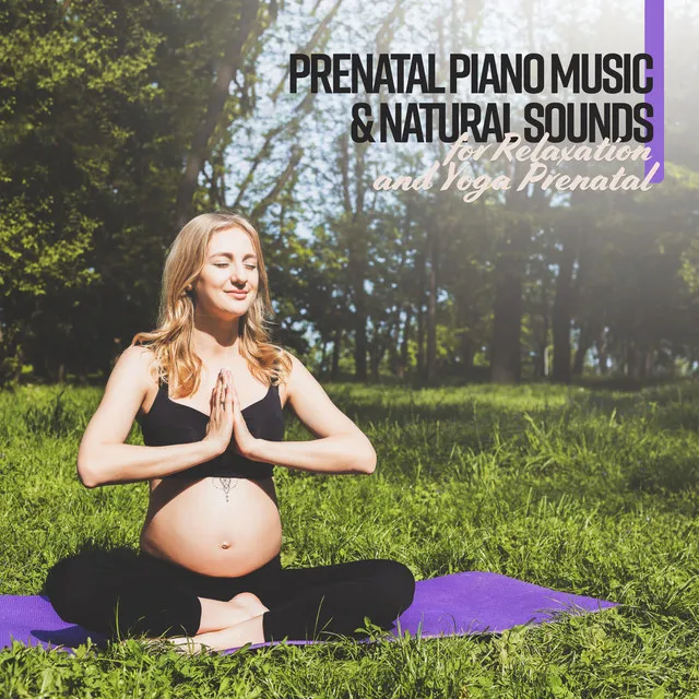 Prenatal Piano Music & Natural Sounds for Relaxation and Yoga Prenatal