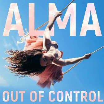 Out of Control by ALMA