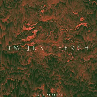 I'm Just Fresh by Buck Rodgers