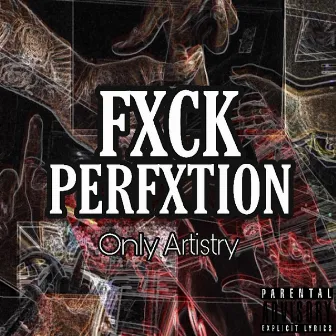 Fxck Perfxtion by Only Artistry