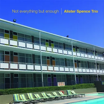 Not Everything but Enough by Alister Spence Trio