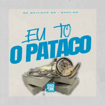 Eu To o Pataco by MC MAIKINHO MR