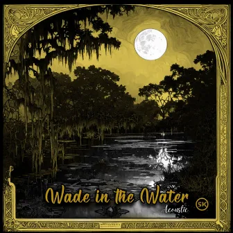 Wade in the Water Acoustic by Steve Knight