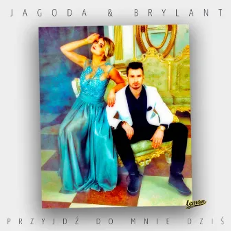 Przyjdź do mnie dziś by Jagoda & Brylant