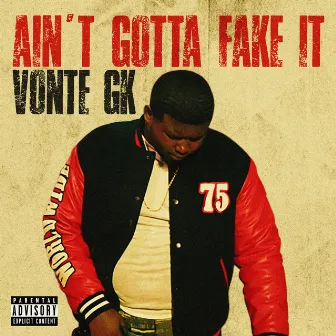 Ain't Gotta Fake It by Vonte GK