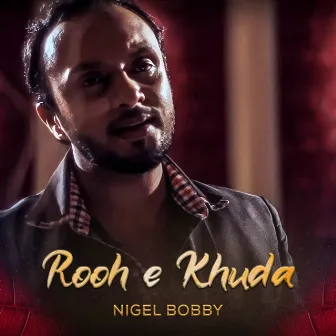 Rooh e Khuda by Nigel Bobby