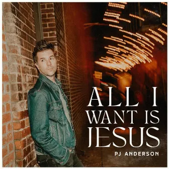 All I Want Is Jesus by PJ Anderson