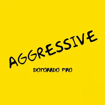 Aggressive by Dotorado Pro