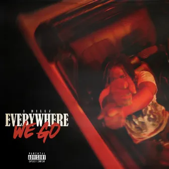 Everywhere We Go by J Billz