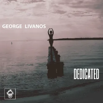 Dedicated by George Livanos