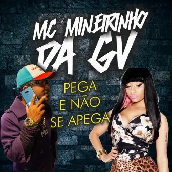 Pega e Não Se Apega by Mc Mineirinho da GV