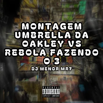 MONTAGEM UMBRELLA DA OAKLEY VS REBOLA FAZENDO O 3 by DJ MENOR MR7