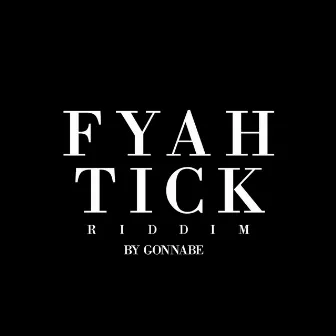 Fyahtick Riddim by Gonnabe