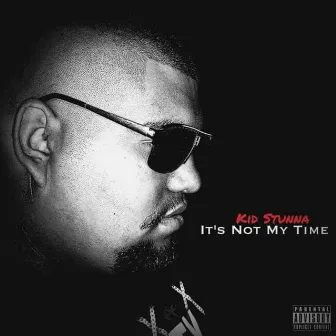 It's Not My Time by Kid Stunna