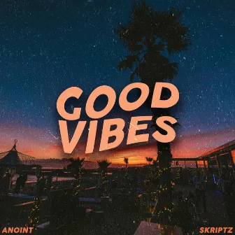 Good Vibes by SKRIPTZ