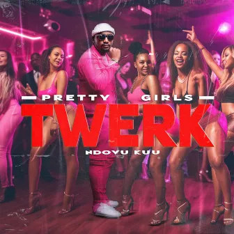 Pretty Girls Twerk by NDOVU KUU