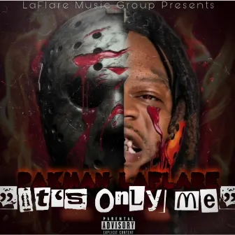 It's Only Me by Pakman Laflare