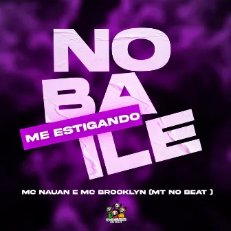 No Baile Ta Me Estigando by MC BROOKLYN