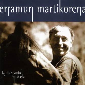 Kantuz Sortu Naiz Eta... by Erramun Martikorena