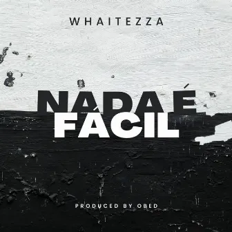 Nada É Fácil by Whaitezza