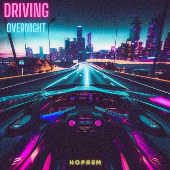 Driving Overnight by Hoprem.