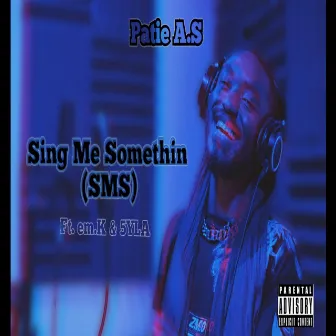 Sing Me Somethin (SMS) by Patie A.S