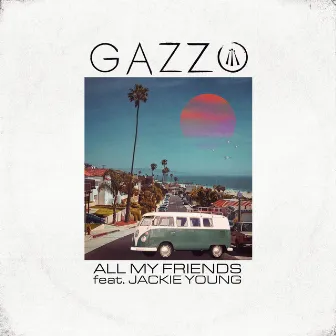 All My Friends by Gazzo