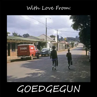 With Love from Goedgegun (Extended Version) by Liz Harris