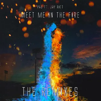 Meet Me in the Fire (Remixes) by Jay Riet