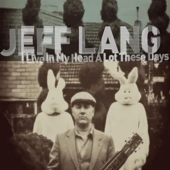 I Live a Lot in My Head These Days by Jeff Lang