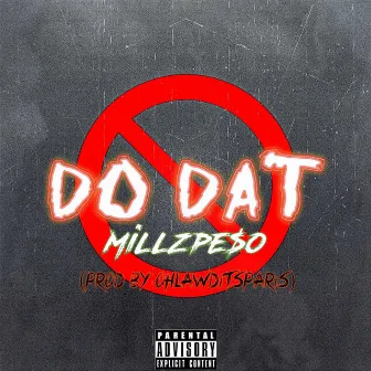 Do Dat MillzPeso by Ohlawditsparis