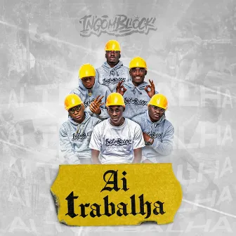 Ai Trabalha by Ingomblock