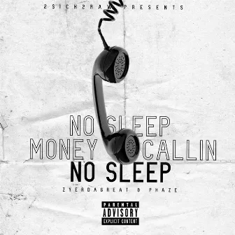 No Sleep Money Callin' (Zyerdagreat & Phaze) by 2sick2raw