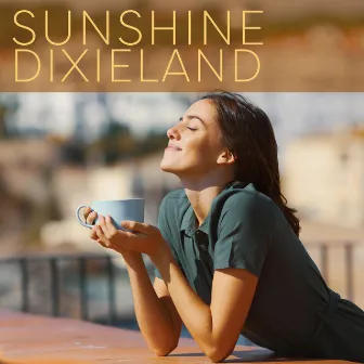 Sunshine Dixieland: Rhythms of Positive Energy for a Perfect Morning by Unknown Artist