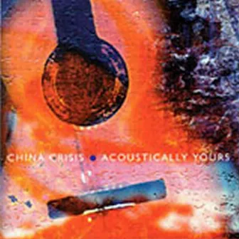 Acoustically Yours by China Crisis