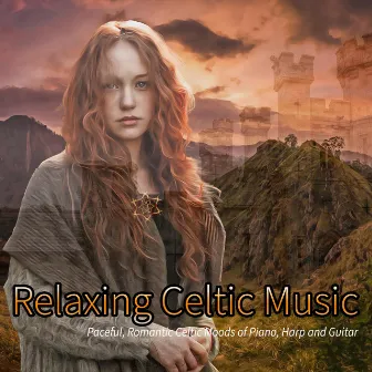 Relaxing Celtic Music: Paceful, Romantic Celtic Moods of Piano, Harp and Guitar by Deep Sleep Music DEA Channel