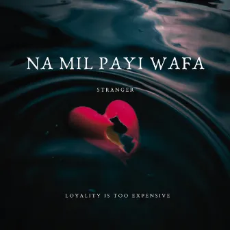 Na Mil Payi Wafa by Stranger