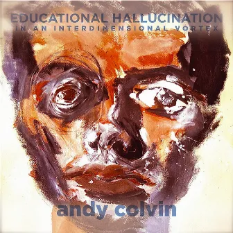 Educational Hallucination in an Interdimensional Vortex by Andy Colvin