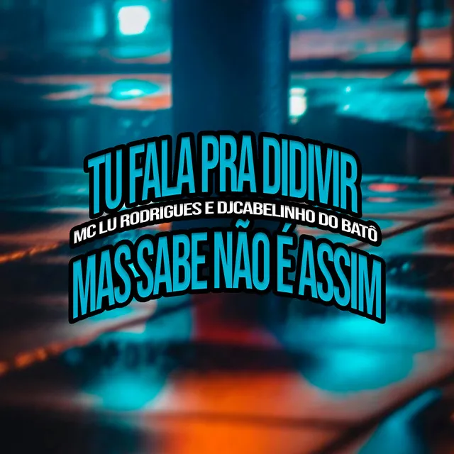 Tu Fala pra Didivir Mas Sabe Não É Assim