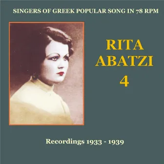 Rita Abatzi Vol. 4: Recordings 1933 - 1939 / Singers of Greek popular song in 78 rpm by Rita Abatzi