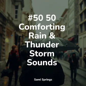 #50 50 Comforting Rain & Thunder Storm Sounds by Rain Storm Sample Library