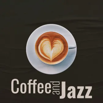 Coffee and Jazz: Cafe BGM & Chill Out by Cafe Chill Jazz Background