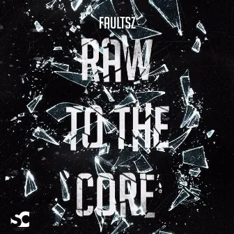 Raw to the Core by Faultsz