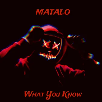 What You Know by Matalo