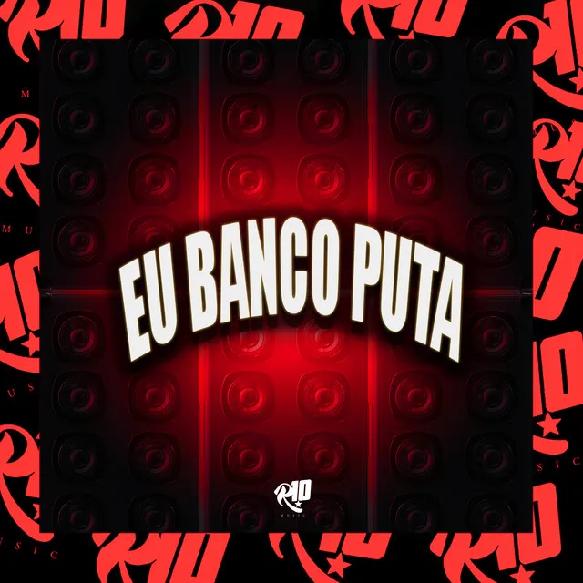 Eu Banco Puta