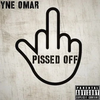 PISSED OFF by YNE OMAR